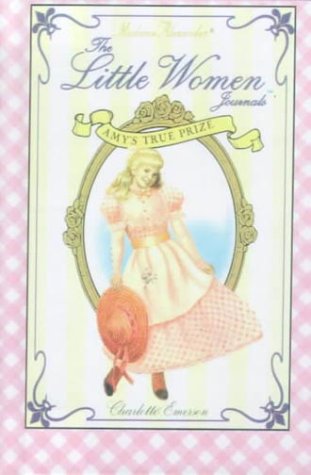 Amy's True Prize (Little Women Journals) (9780606163484) by Emerson, Charlotte