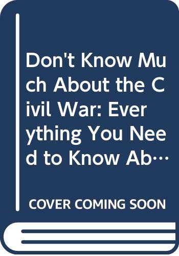 9780606163668: Don't Know Much About the Civil War: Everything You Need to Know About America's Greatest Conflict but Never Learned