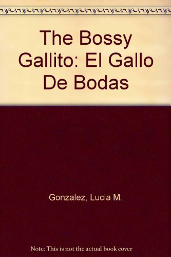 9780606166515: The Bossy Gallito: El Gallo De Bodas (English and Spanish Edition)