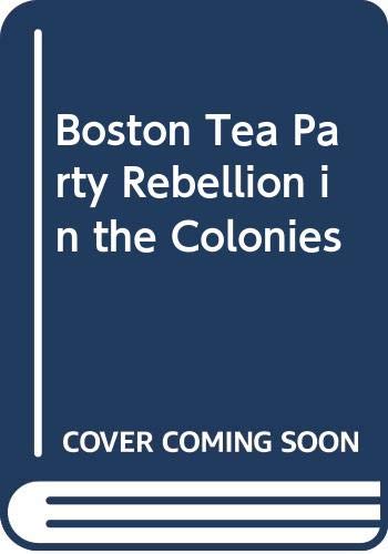 9780606168700: Boston Tea Party Rebellion in the Colonies
