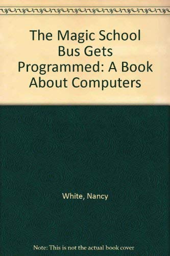 The Magic School Bus Gets Programmed: A Book About Computers (9780606172912) by White, Nancy