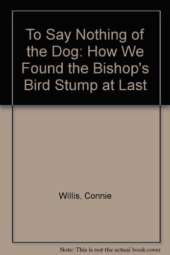 9780606173292: To Say Nothing of the Dog: How We Found the Bishop's Bird Stump at Last