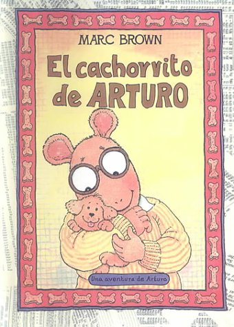 El cachorrito de Arturo / Arthur's New Puppy (Una aventura de Arturo / An Arthur Adventure) (Spanish Edition) (9780606173759) by Brown, Marc Tolon