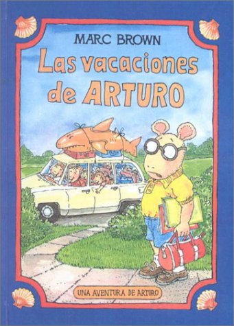 Las vacaciones de Arturo / Arthur's Family Vacation (Una aventura de Arturo / An Arthur Adventure) (Spanish Edition) (9780606173766) by Brown, Marc Tolon