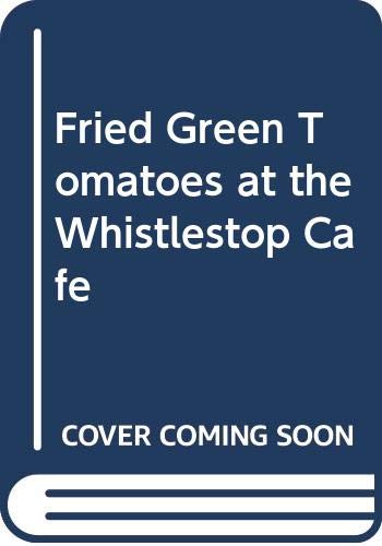 Fried Green Tomatoes at the Whistlestop Cafe (9780606179867) by Flagg, Fannie