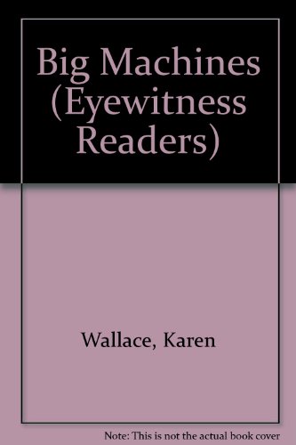 Big Machines (Eyewitness Readers) (9780606181143) by Karen Wallace
