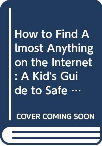 How to Find Almost Anything on the Internet: A Kid's Guide to Safe Searching (9780606184687) by Ted Pedersen; Francis Moss