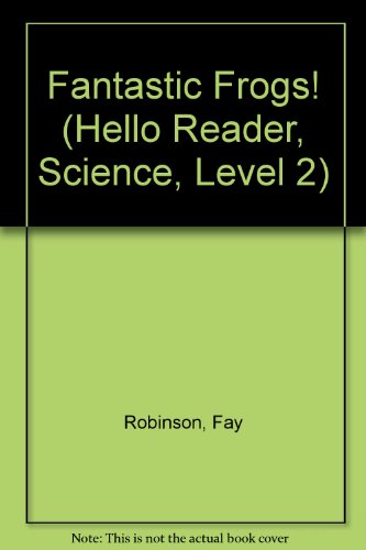 Fantastic Frogs! (Hello Reader, Science, Level 2) (9780606185424) by Fay Robinson