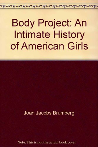The Body Project An Intimate History of American Girls