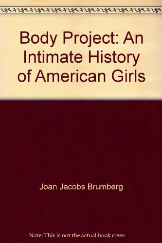 Body Project: An Intimate History of American Girls (9780606187367) by Joan Jacobs Brumberg