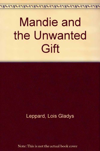Mandie and the Unwanted Gift (Mandie, Book 29) (9780606189163) by Leppard, Lois Gladys