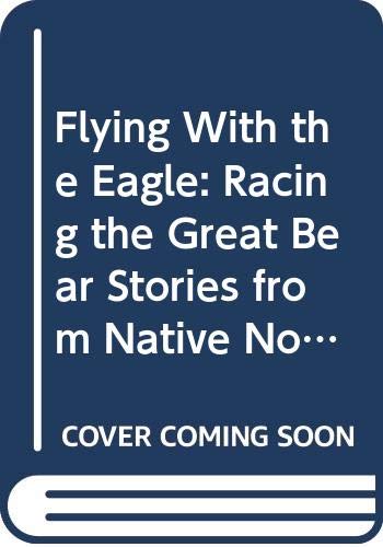 9780606191074: Flying With the Eagle: Racing the Great Bear Stories from Native North America