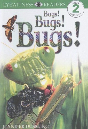 Bugs! Bugs! Bugs! (DK Eyewitness Readers: Level 2) (9780606193771) by Dussling, Jennifer