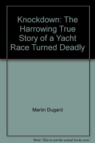 Beispielbild fr Knockdown : The Harrowing True Account of a Yacht Race Turned Deadly zum Verkauf von Better World Books