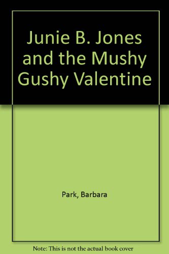 9780606195164: Junie B. Jones and the Mushy Gushy Valentine