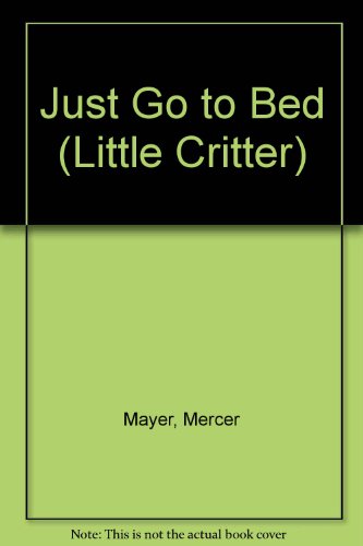 9780606198028: Just Go to Bed (Little Critter)