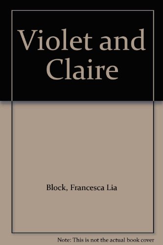 Violet and Claire (9780606200035) by Block, Francesca Lia