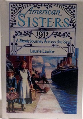 Titanic Journey Across the Sea, 1912 (American Sisters) (9780606202206) by Lawlor, Laurie