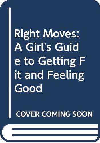 9780606203449: Right Moves: A Girl's Guide to Getting Fit and Feeling Good