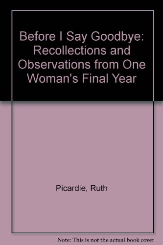 9780606204491: Before I Say Goodbye: Recollections and Observations from One Woman's Final Year