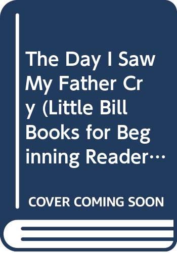 9780606204705: The Day I Saw My Father Cry (Little Bill Books for Beginning Readers)