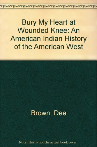 9780606205115: Bury My Heart at Wounded Knee: An American Indian History of the American West