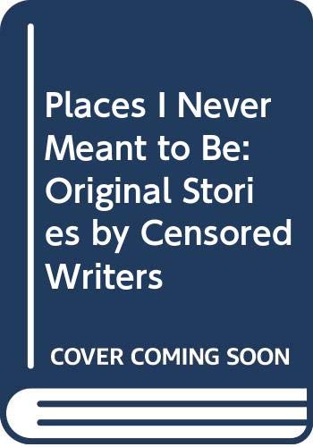 Places I Never Meant to Be: Original Stories by Censored Writers (9780606208550) by Blume, Judy
