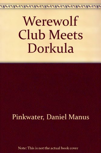 Werewolf Club Meets Dorkula (9780606209830) by Pinkwater, Daniel Manus; Pinkwater, Jill