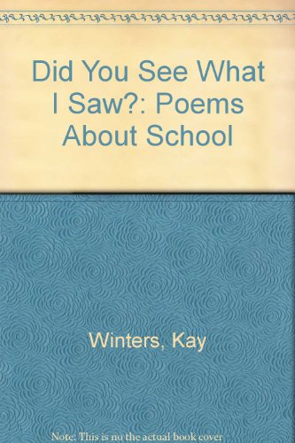 Did You See What I Saw?: Poems About School (9780606211451) by Winters, Kay