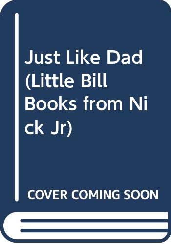 9780606212762: Just Like Dad (Little Bill Books from Nick Jr)