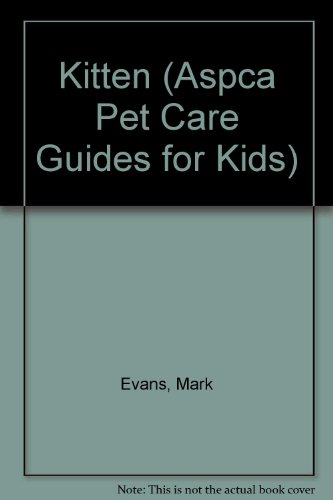 Kitten (Aspca Pet Care Guides for Kids) (9780606212847) by Evans, Mark