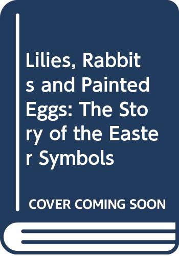 Beispielbild fr Lilies, Rabbits and Painted Eggs: The Story of the Easter Symbol zum Verkauf von ThriftBooks-Atlanta