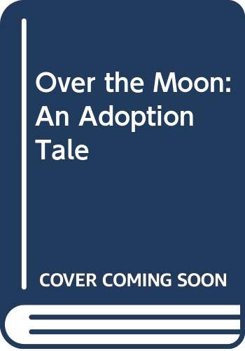 9780606213738: Over the Moon: An Adoption Tale