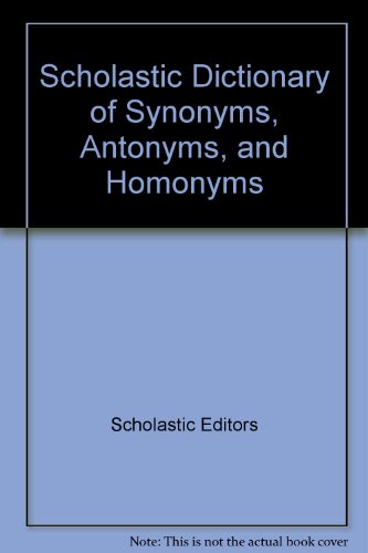 9780606214131: Scholastic Dictionary of Synonyms, Antonyms, and Homonyms