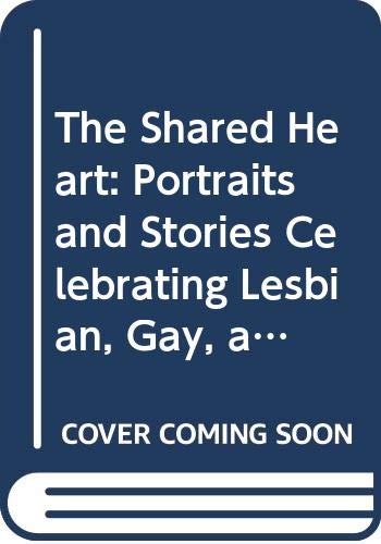 9780606214308: The Shared Heart: Portraits and Stories Celebrating Lesbian, Gay, and Bisexual Young People