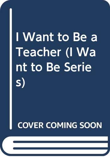 I Want to Be a Teacher (I Want to Be Series) (9780606215084) by Liebman, Dan