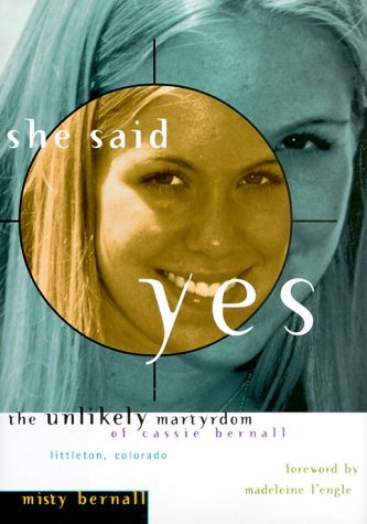 She Said Yes: The Unlikely Martyrdom of Cassie Bernall - Misty Bernall, Madeleine L'Engle (Foreword)