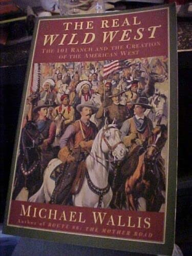 9780606218214: The Real Wild West: The 101 Ranch and the Creation of the American West