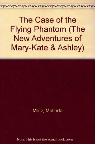 The Case of the Flying Phantom (New Adventures of Mary-Kate & Ashley) (9780606219174) by Metz, Melinda