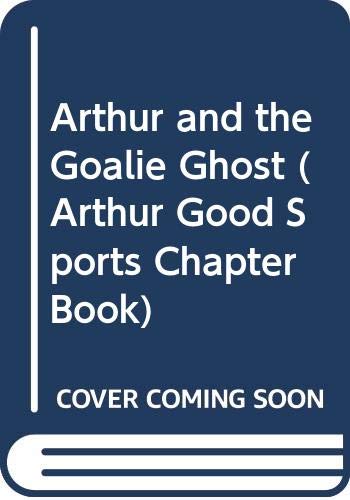 Arthur and the Goalie Ghost (Arthur Good Sports Chapter Book) (9780606220279) by Brown, Marc Tolon; Krensky, Stephen