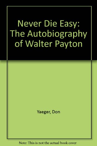 Never Die Easy: The Autobiography of Walter Payton (9780606223522) by Yaeger, Don