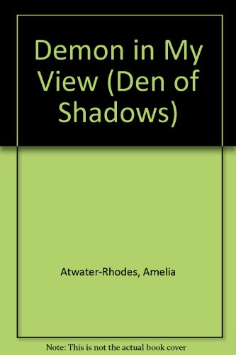 Demon in My View (Den of Shadows) (9780606224031) by Atwater-Rhodes, Amelia