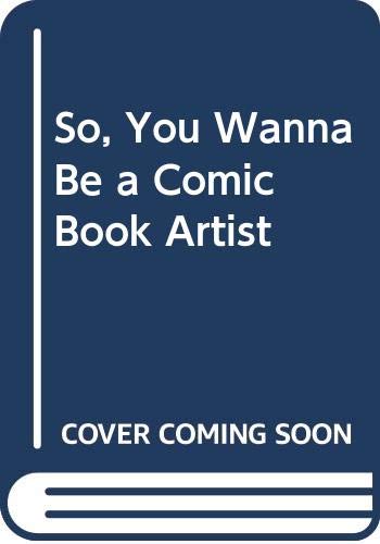 Stock image for So, You Wanna Be a Comic Book Artist? for sale by ThriftBooks-Atlanta