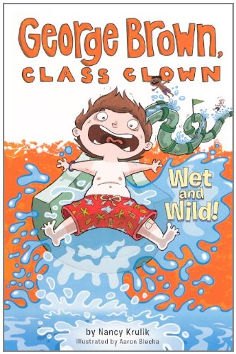 Wet And Wild! (Turtleback School & Library Binding Edition) (George Brown, Class Clown) (9780606231015) by Krulik, Nancy E.