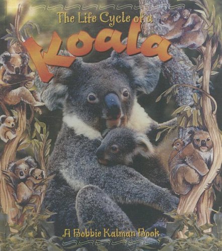 Life Cycle of a Koala (Life Cycles) (9780606241298) by Kalman, Bobbie