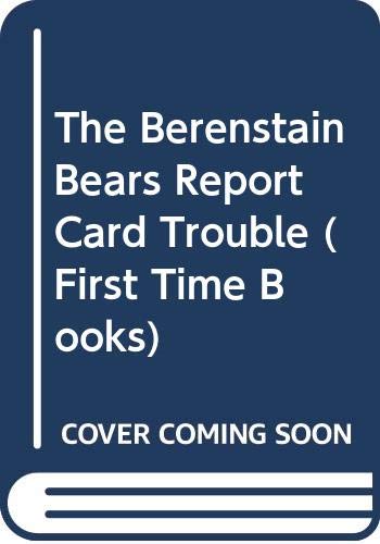 The Berenstain Bears Report Card Trouble (First Time Books) (9780606241618) by Berenstain, Stan; Berenstain, Jan