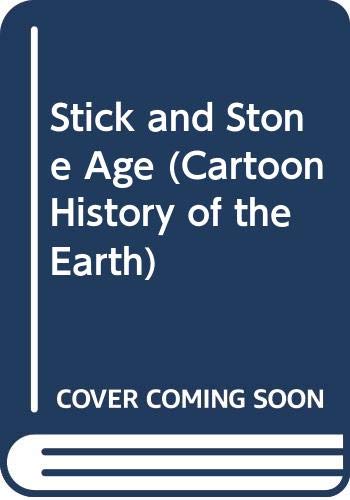 Beispielbild fr Stick and Stone Age (Cartoon History of the Earth) zum Verkauf von mountain