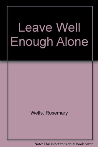 Leave Well Enough Alone (9780606246835) by Wells, Rosemary