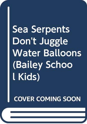 Sea Serpents Don't Juggle Water Balloons (Bailey School Kids) (9780606250467) by Dadey, Debbie; Jones, Marcia Thornton