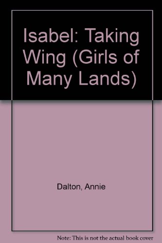 Isabel: Taking Wing (Girls of Many Lands) (9780606250580) by Dalton, Annie